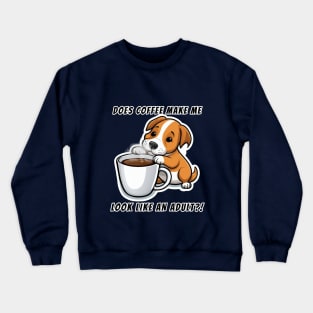 Does Coffee Make Me Look Like An Adult?! - Cute Puppy Crewneck Sweatshirt